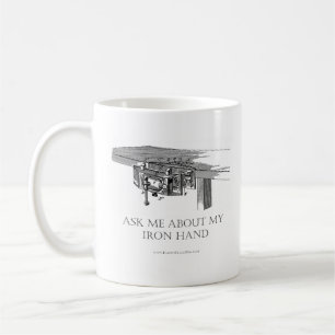 Original "Ask Me About My Iron Hand" Mug