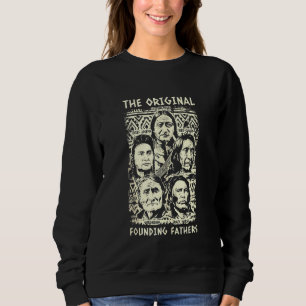 Original Founding Fathers Native American Indian T Sweatshirt