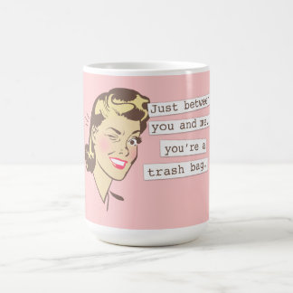 Original Just Between You and Me Trashbag Coffee Mug