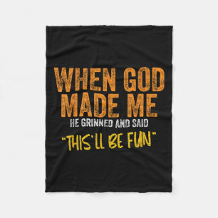 Original Quote And Funny Saying When God Made Me F Fleece Blanket
