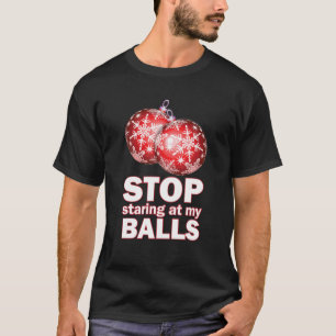 Ornament Christmas Funny Stop Staring at My Balls  T-Shirt