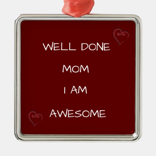 ORNEMENT CARRÉ ARGENTÉ * BIEN FAIT MOM JE SUIS INCONTOURNABLE* MOMENT ORN (Devant)