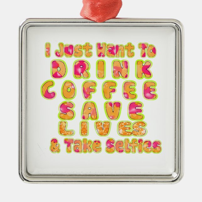 Ornement Carré Argenté Boire du café Sauver des vies et prendre des selfi (Devant)