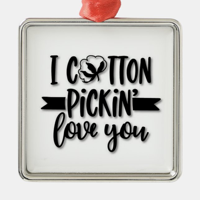 ORNEMENT CARRÉ ARGENTÉ ***I COTTON PICKIN' LOVE YOU*** (Devant)
