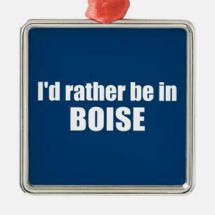 Ornement Carré Argenté Je Préférerais Être À Boise Idaho