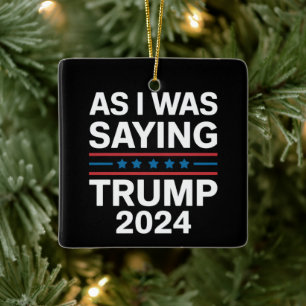 Ornement En Céramique Ainsi, Comme Je Le Disais Trump 2024 Donald Trump