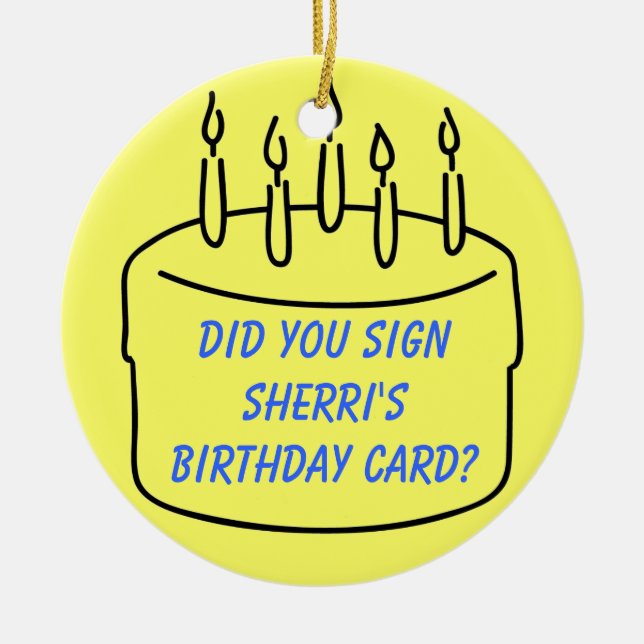 Ornement En Céramique Avez-vous signé la carte d'anniversaire de Sherri (Devant)