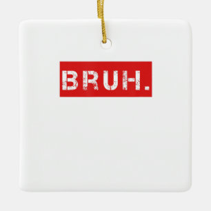 Ornement En Céramique Bruh Drôle Mème Dit Frère Salutation Ados cadea