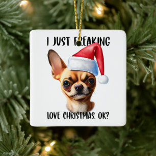 Ornement En Céramique Chihuahua I Just Freaking Love Christmas Ok Noël