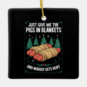 Ornement En Céramique Donnez-moi juste des pigs in blankets hilarant par