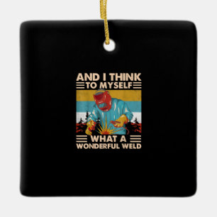 Ornement En Céramique Et Je Pense À Moi-Même Quel Merveilleux Soudeur De