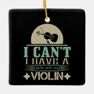 Ornement En Céramique I Can't Have A Date With My Violin