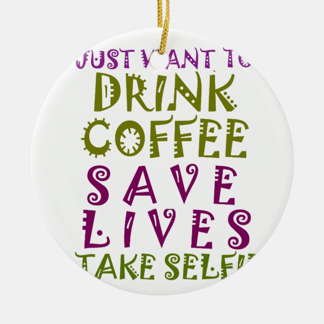 Ornement En Céramique I Just want to drink coffee & take selfies (Devant)