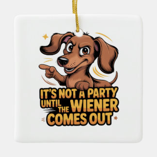 Ornement En Céramique It's Not A Party Until The Wiener Comes Out