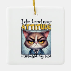 Ornement En Céramique Je n'ai pas besoin de votre attitude. J'ai apporté