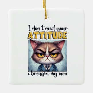 Ornement En Céramique Je n'ai pas besoin de votre attitude. J'ai apporté