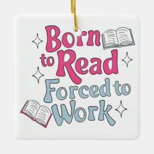 Ornement En Céramique Né à lire, forcé à travailler - Humour Lover livre