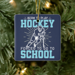 Ornement En Céramique Né pour jouer au hockey, forcé d'aller à l'école D