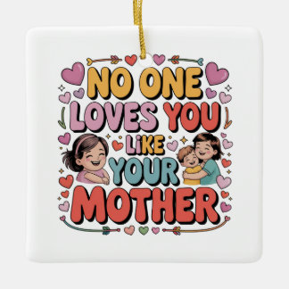 Ornement En Céramique No One Loves You Like Your Mother