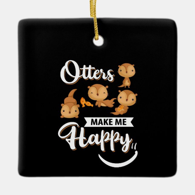 Ornement En Céramique Otter Gift | Les loutres me rendent heureux (Devant)