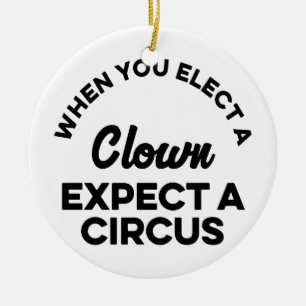 Ornement En Céramique Quand vous élisez un clown attendez un cirque