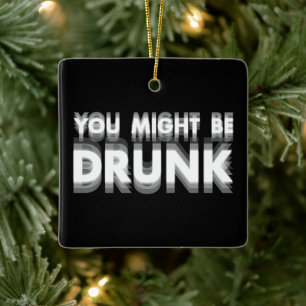 Ornement En Céramique Vous Pourriez Être Drunk Drôle Humour À Boire