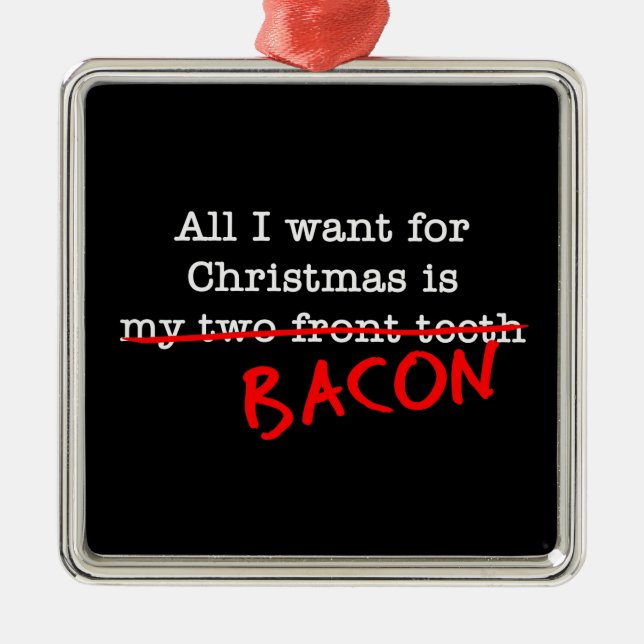 Ornement En Métal Bacon Tout ce que je veux pour Noël (Devant)
