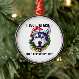 Ornement En Métal Husky I Just Freaking Love Noël Ok Noël
