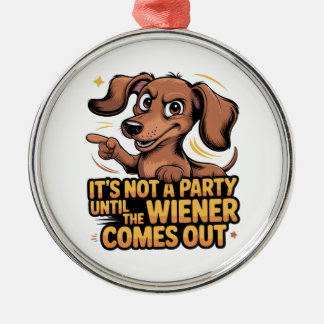 Ornement En Métal It's Not A Party Until The Wiener Comes Out