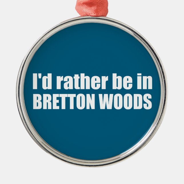 Ornement En Métal Je préférerais être à Bretton Woods (Devant)