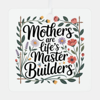 Ornement En Métal Mothers Are Life's Master Builders