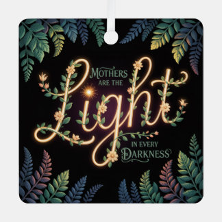 Ornement En Métal Mothers Are The Light In Every Darkness