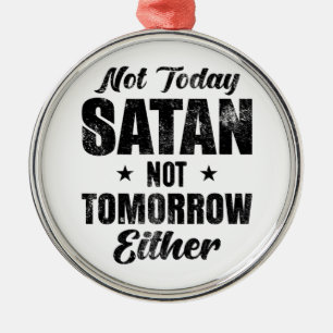 Ornement En Métal Pas Aujourd'Hui Satan Pas Demain