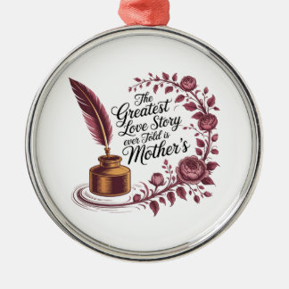 Ornement En Métal The Greatest Love Story Ever Told Is Mother's