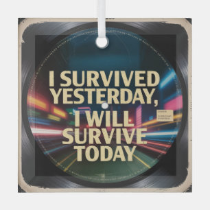 Ornement En Verre J'ai survécu hier, je survivrai aujourd'hui