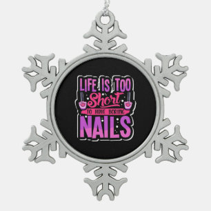 Ornement Flocon De Neige La Vie Est Trop Courte Pour Avoir Des Nails Ennuye