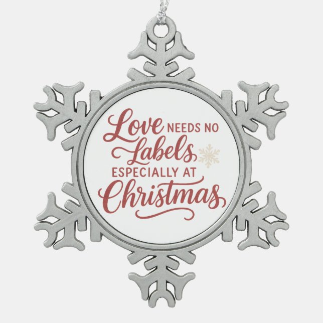 Ornement Flocon De Neige Love Needs No Labels — Especially at Christmas (Devant)