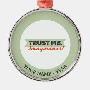 Ornement Métallique Faites-moi confiance. Je suis Gardener !
