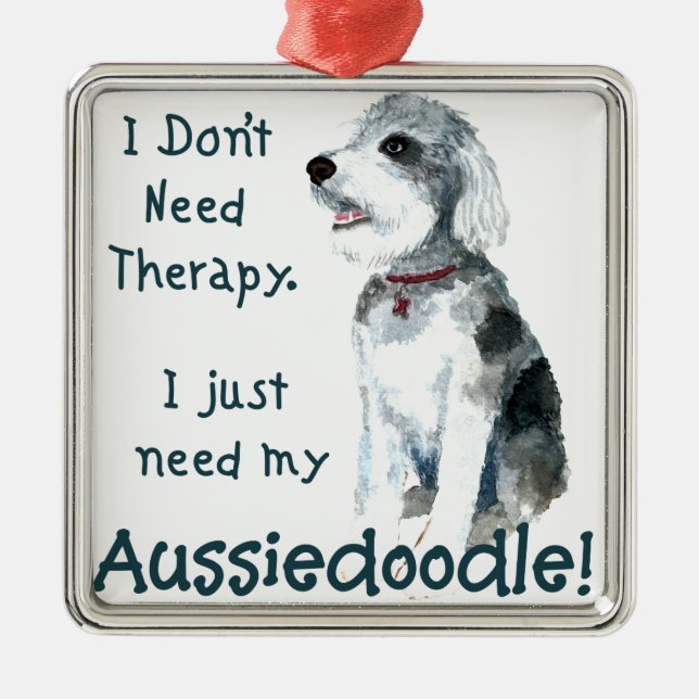 Ornement Métallique Je n'ai pas besoin de thérapie - Aussiedoodle (Devant)
