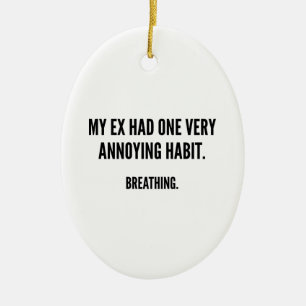 Ornement Ovale En Céramique Mon Ex Avait Une Habitude Très Agaçante. Respirer.