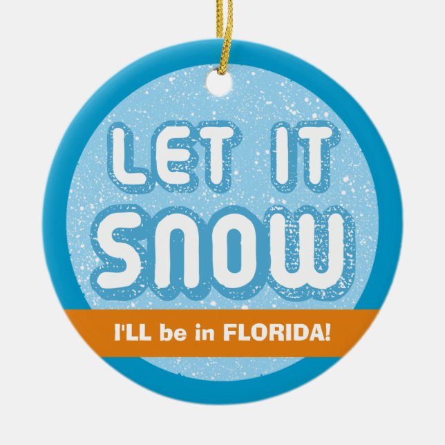 Ornement Rond En Céramique LAISSEZ-LE NEIGE, je serai en Floride ! Floridien  (Devant)