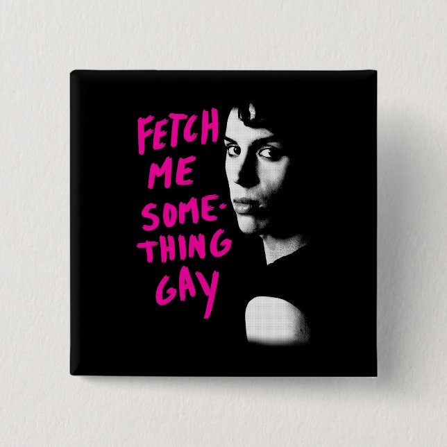 Orphan Black | Fetch Me Something Gay 2 Inch Square Button (Front)