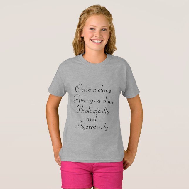 Orphan Black quote once a clone,always a clone.... T-Shirt (Front Full)