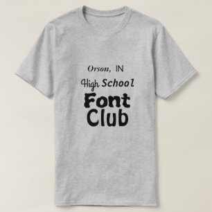 Orson, IN High School Font Club T-Shirt
