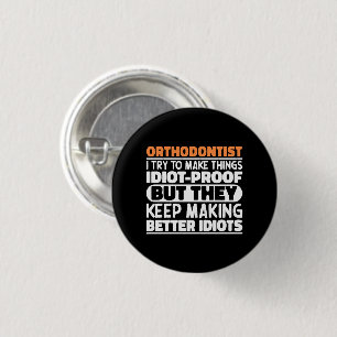 Orthodontist I Try To Make Things Funny Sayings  1 Inch Round Button