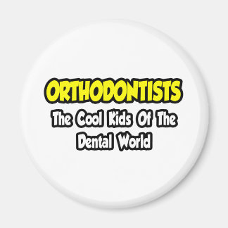 Orthodontists...Cool Kids of Dental World Magnet