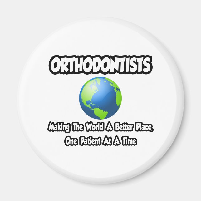 Orthodontists...Making the World a Better Place Magnet (Front)