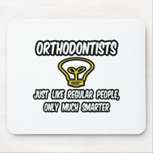 Orthodontists...Regular People, Only Smarter Mouse Pad