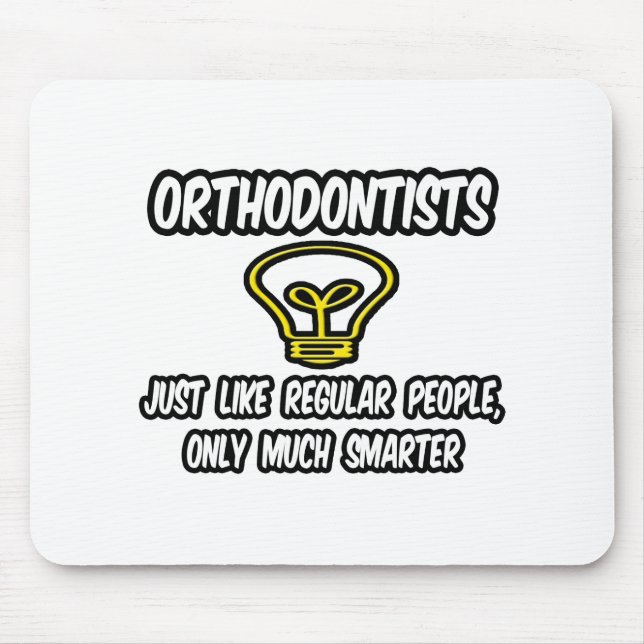 Orthodontists...Regular People, Only Smarter Mouse Pad (Front)