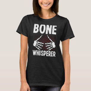 Orthopedic Nurse Appreciation Bone Whisperer Ortho T-Shirt